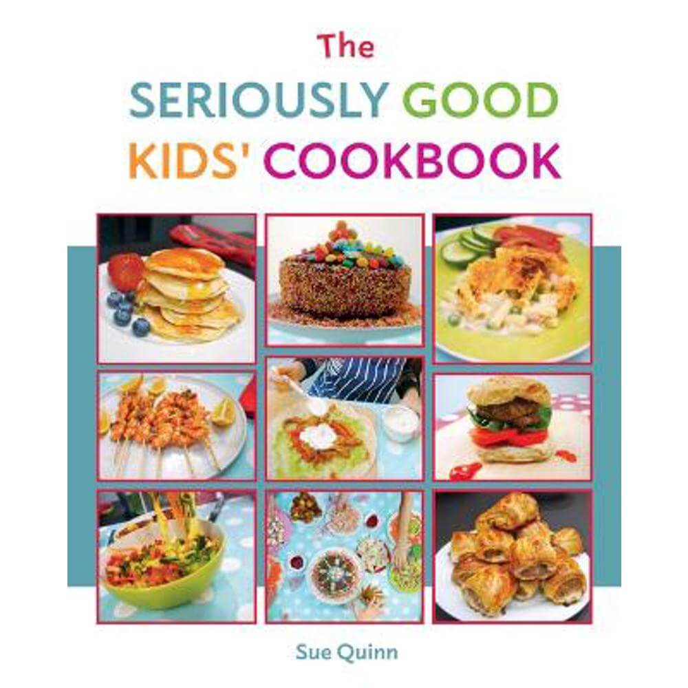 The Seriously Good Kids' Cookbook (Paperback) - Sue Quinn